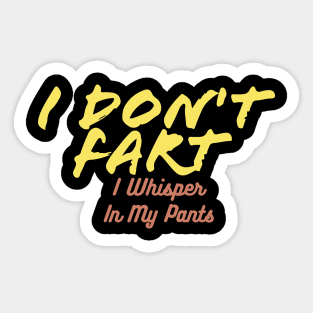 I Don't Fart. I Whisper In My Pants Sticker